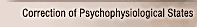 Correction of Psychphysiological States
